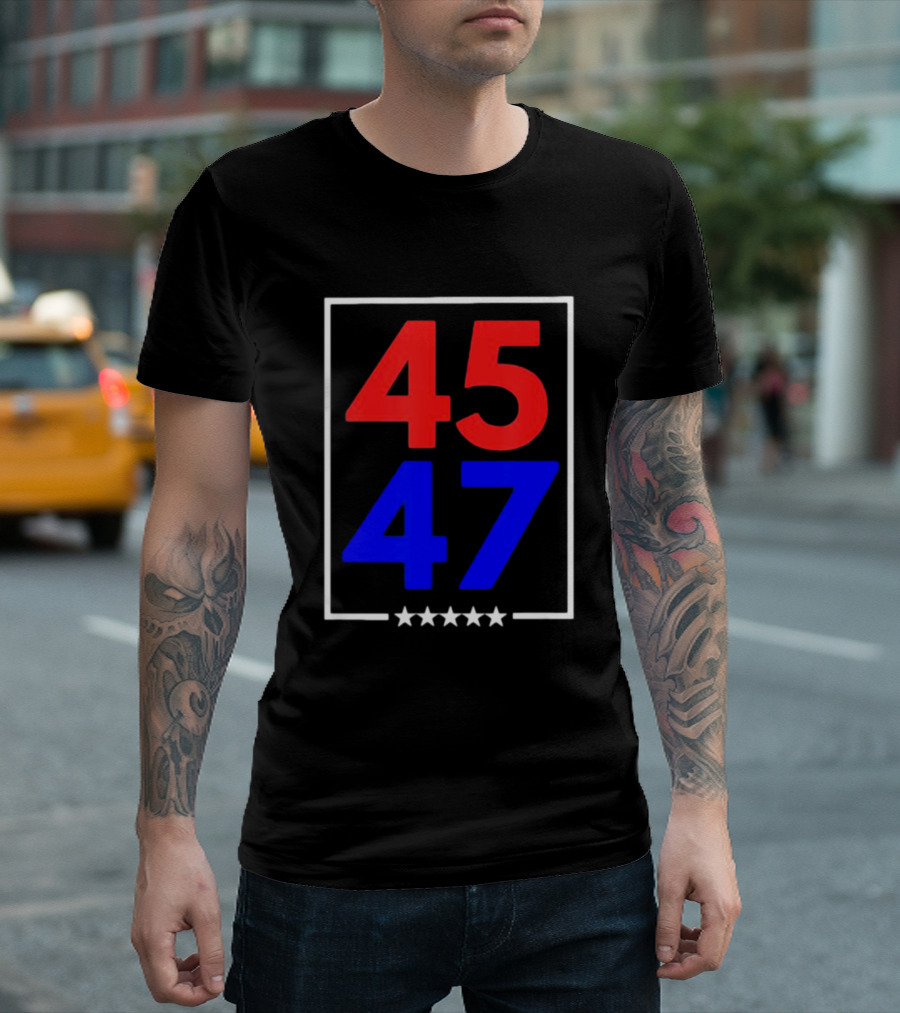 45 47 Trump 2024 Stars Political Trend T-Shirt