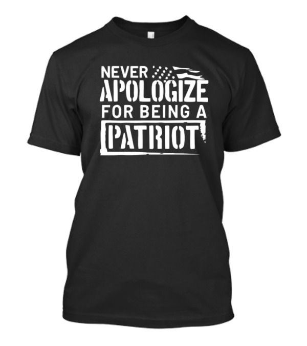 Never Apologize For Being A Patriot American Flag T-Shirt