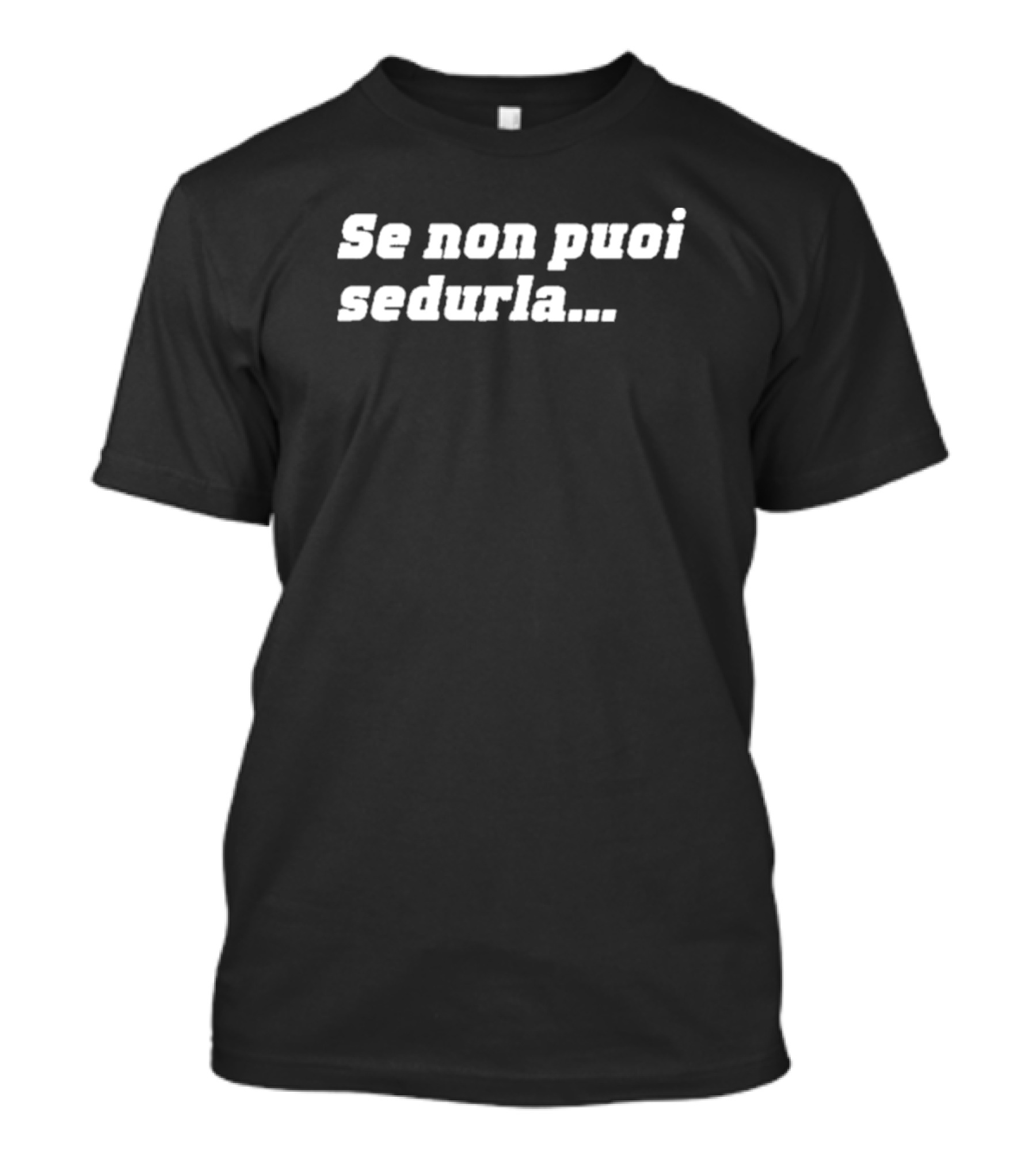 Se Non Puoi Sedurla Meme Phrase Italian Humor T-Shirt