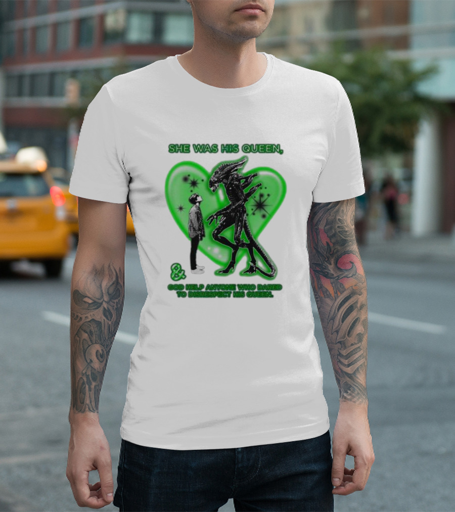 SHE WAS HIS QUEEN GOD HELP ANYONE WHO DARED TO DISRESPECT HIS QUEEN Alien Green Heart T-Shirt