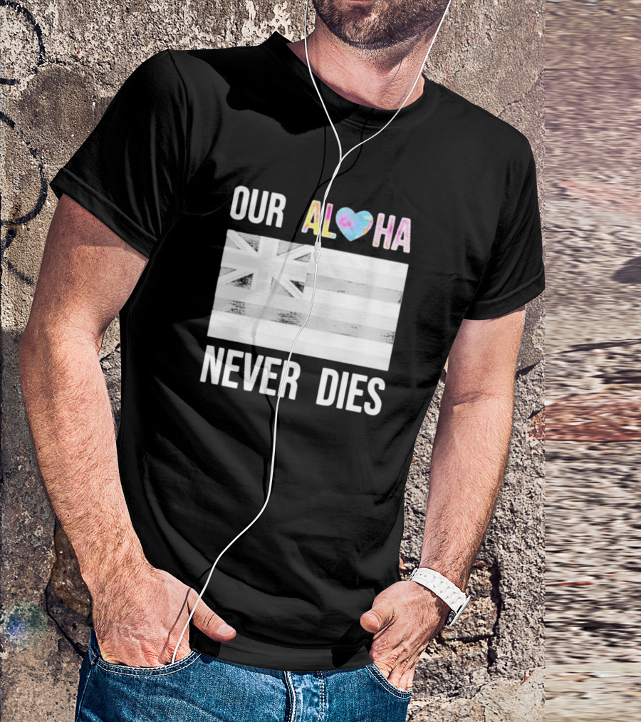 Tiffany Gomas Maui Strong Our Aloha Never Dies Hawaiian Flag T-Shirt