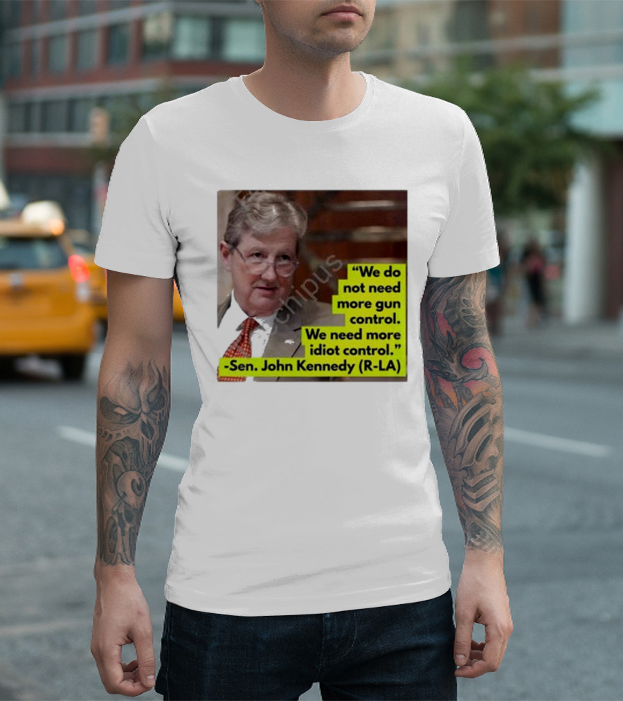 Proud Elephant Sen. John Kennedy Quote We Do Not Need More Gun Control We Need More Idiot Control T-Shirt