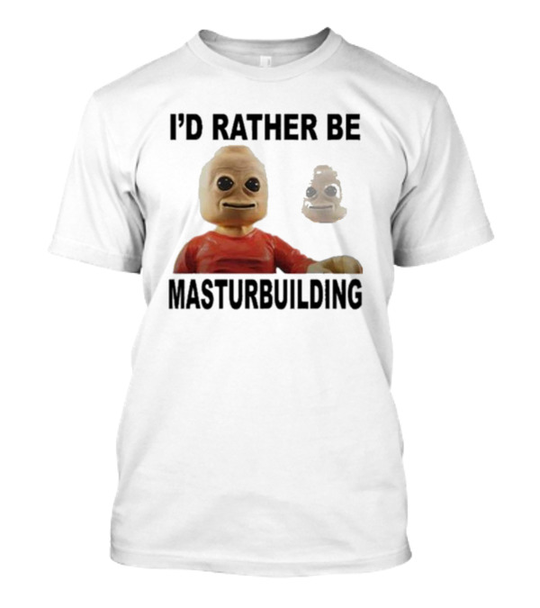 I’d Rather Be Masturbuilding Toy Figure T-Shirt
