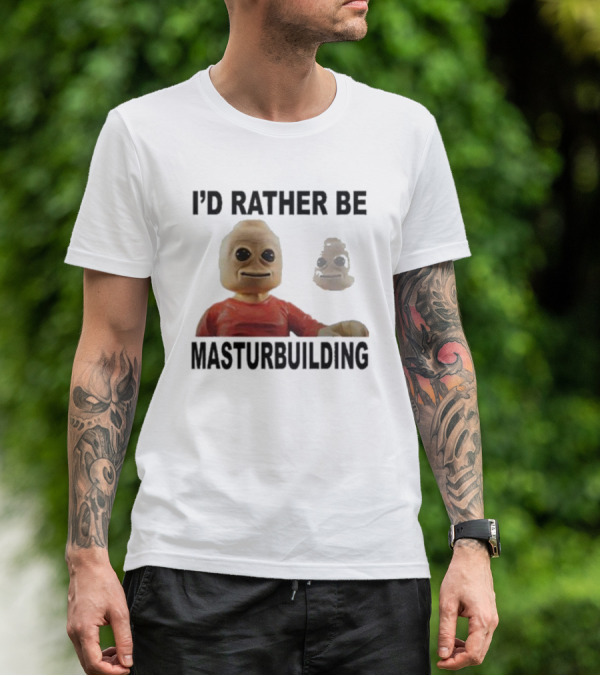 I’d Rather Be Masturbuilding Toy Figure T-Shirt