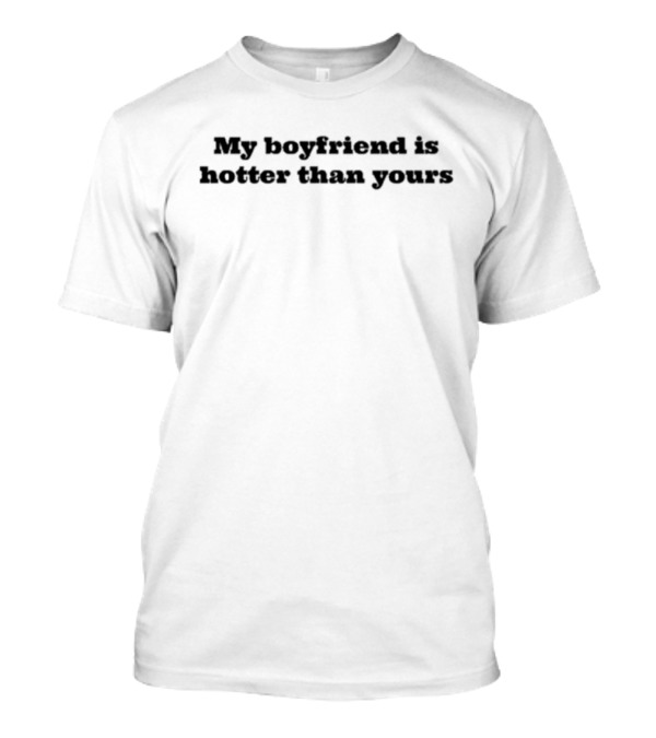 Ellesong My Boyfriend Is Hotter Than Yours T-Shirt