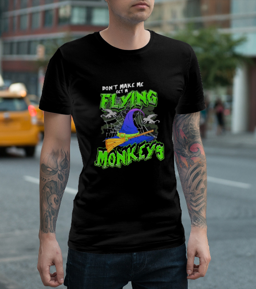 Don’t Make Me Get My Flying Monkeys Halloween Witch Hat Broomstick Spider Web T-Shirt