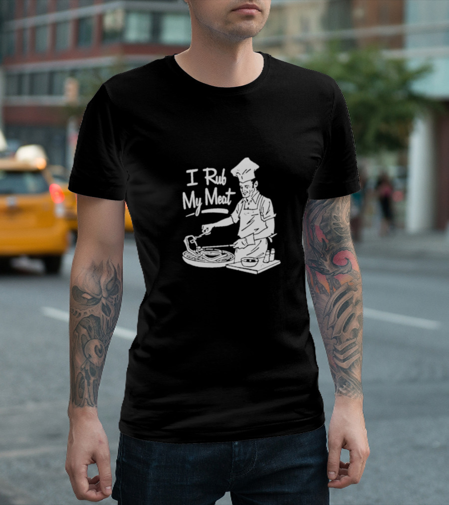 Unethicalthreads I Rub My Meat Chef Barbecue Humor T-Shirt