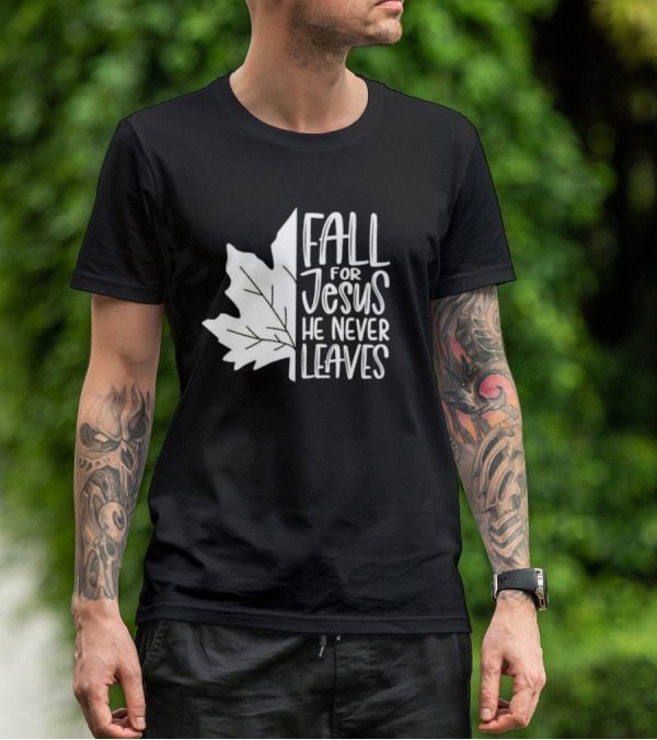 Maple Leaf Fall For Jesus He Never Leaves T-Shirt