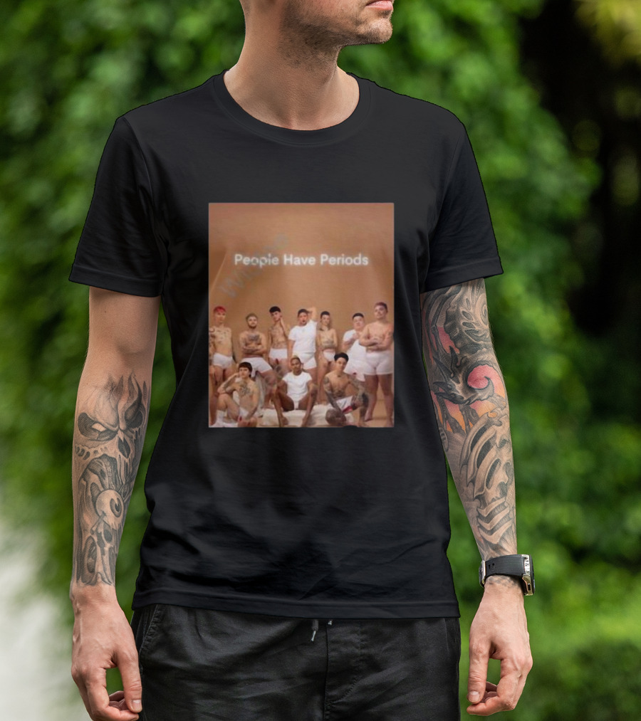 People Have Periods Inclusivity Empowerment T-Shirt