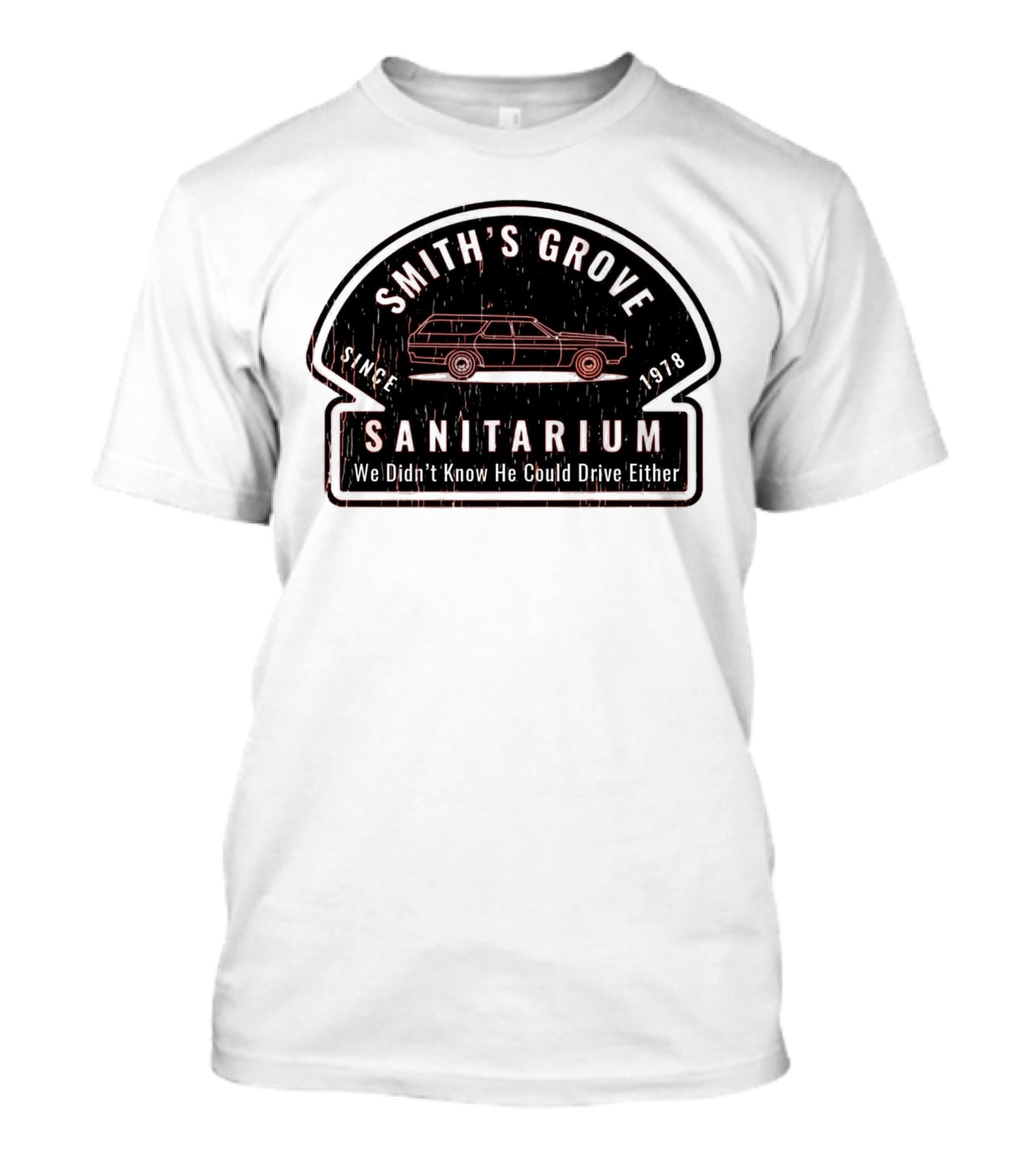 Smith's Grove Sanitarium Since 1978 We Didn't Know He Could Drive Either T-Shirt