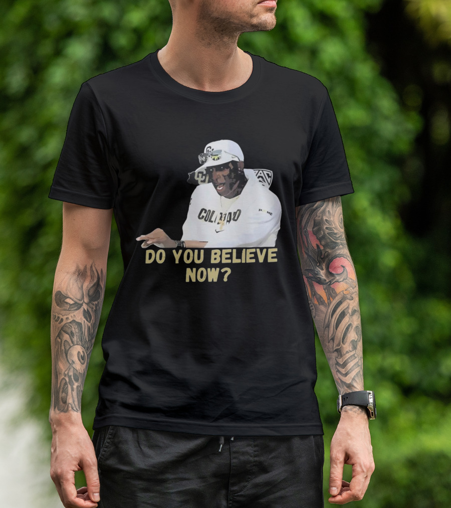 Colorado Buffaloes Coach Prime Do You Believe Now T-Shirt