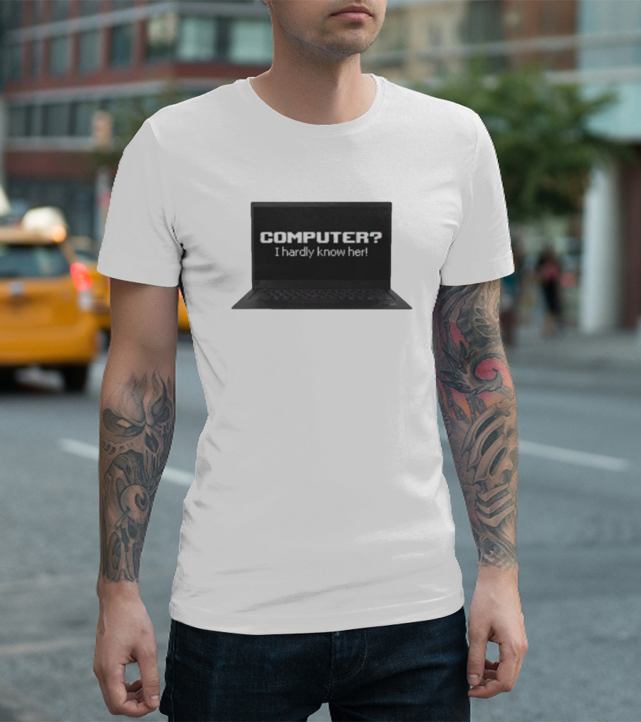 COMPUTER I Hardly Know Her Laptop Screen Retro Joke T-Shirt