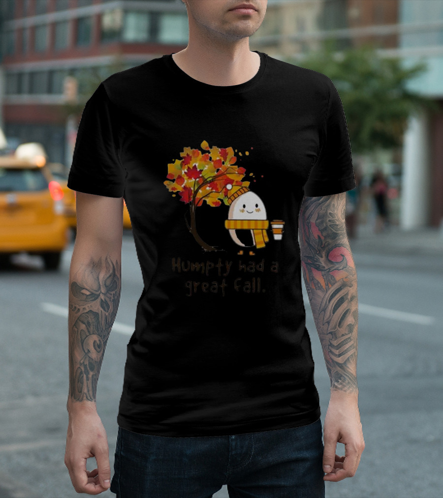 Humpty Had A Great Fall with Coffee and Autumn Leaves T-Shirt