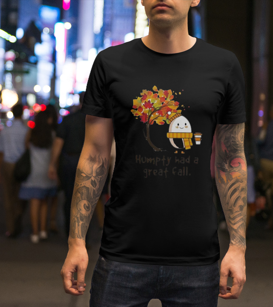 Humpty Had A Great Fall With Coffee And Autumn Leaves T-Shirt