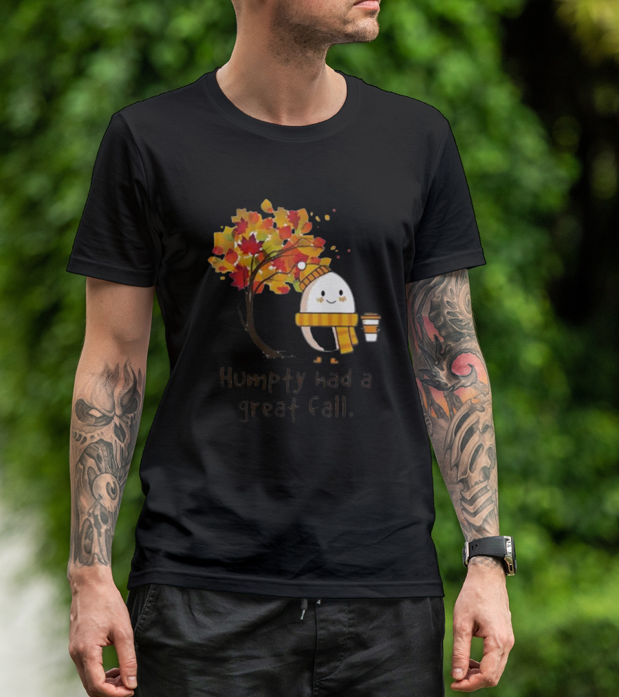 Humpty Had A Great Fall With Coffee And Autumn Leaves T-Shirt