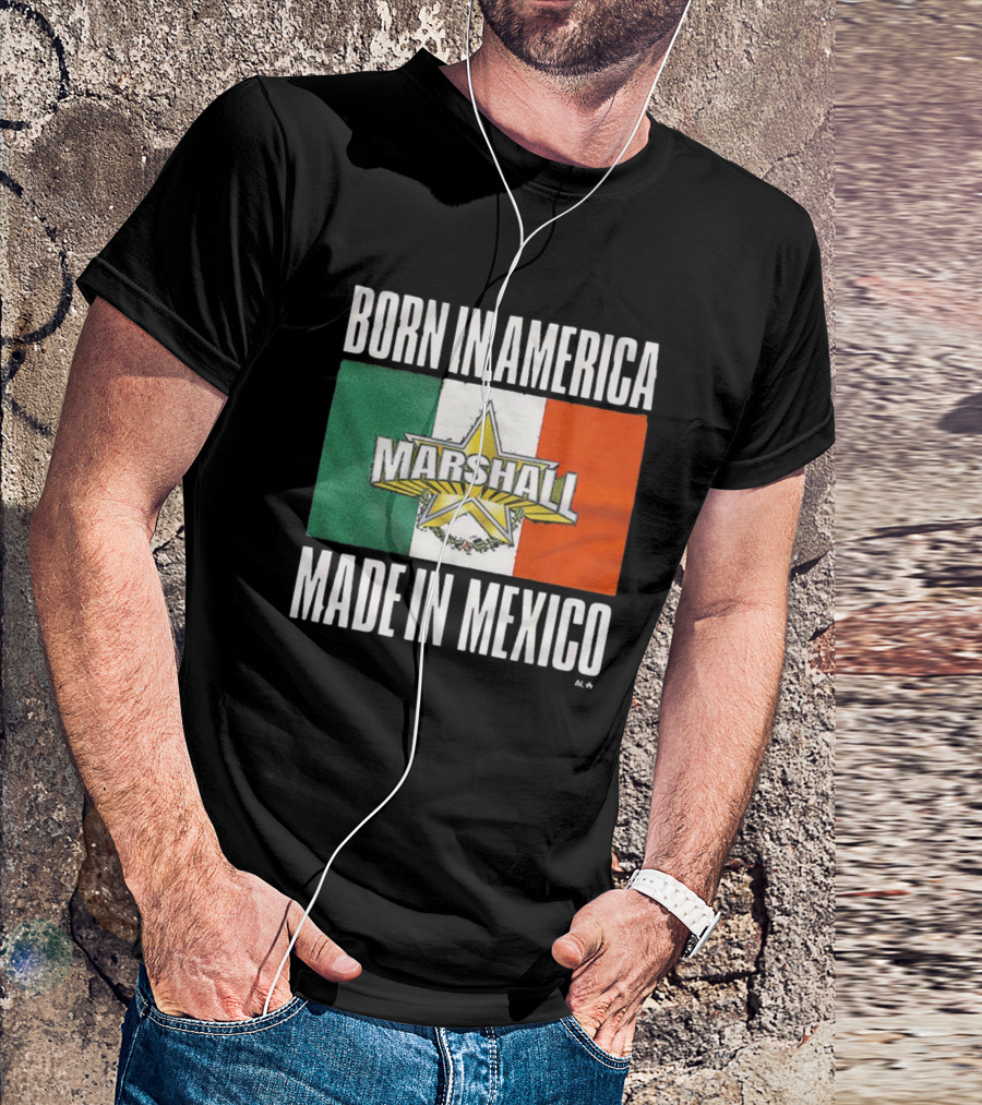 BORN IN AMERICA MARSHALL MADE IN MEXICO T-Shirt