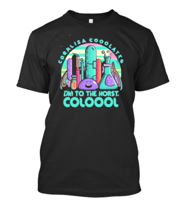 COOL LISA COOO LATT6 DHN TO THE HORST COLOOOL T-Shirt
