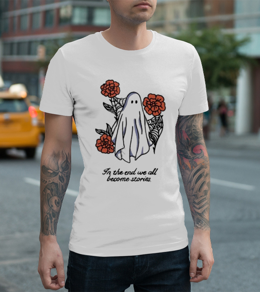 Boo Ghost Surrounded By Flowers In The End We All Become Stories T-Shirt
