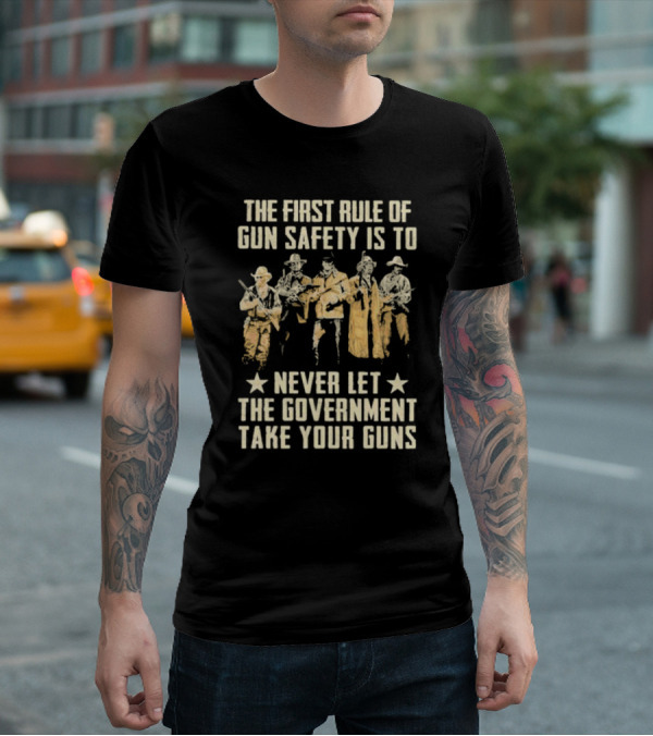 The First Rule Of Gun Safety Is To Never Let The Government Take Your Guns With Armed Western Figures T-Shirt