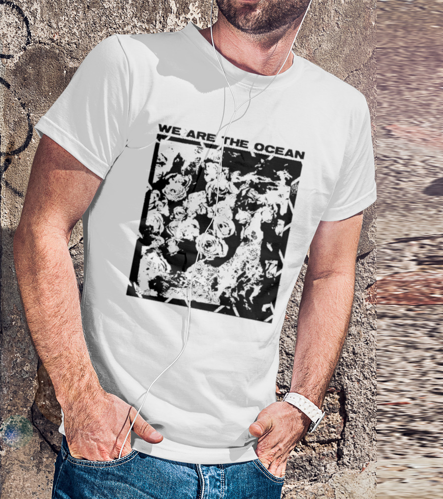 We Are The Ocean Maybe Today Maybe Tomorrow Roses T-Shirt