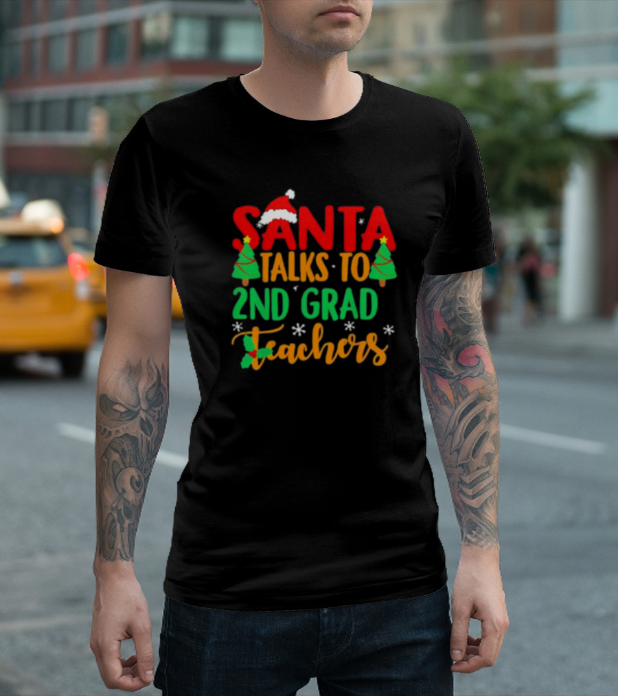 Santa Talks to 2nd Grade Teachers Christmas Holiday T-Shirt