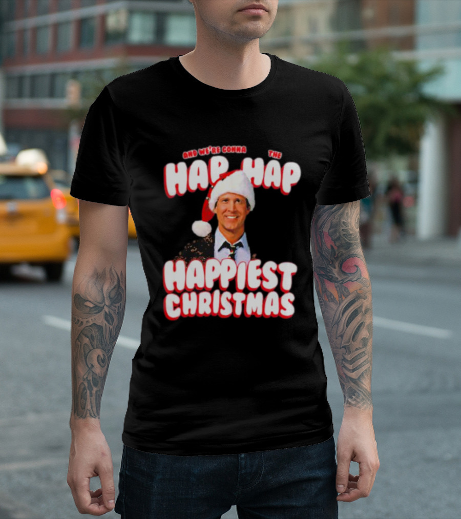 And We're Gonna Have the Hap-Hap-Happiest Christmas T-Shirt