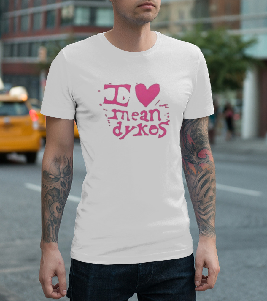 I Heart Mean Dykes Alternative To Heteronormative Fashion Choices T-Shirt