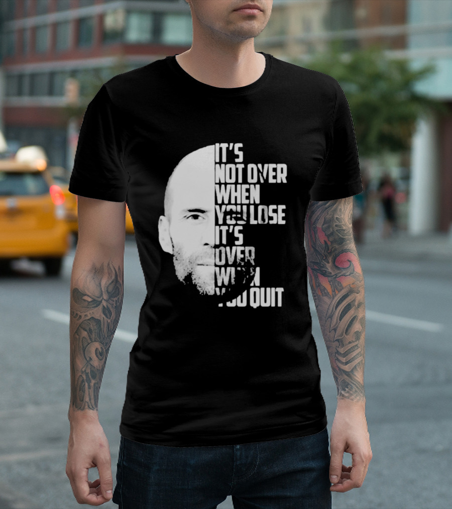 It’s Not Over When You Lose It’s Over When You Quit Jason Statham Fast And Furious Quote Motivational Image T-Shirt