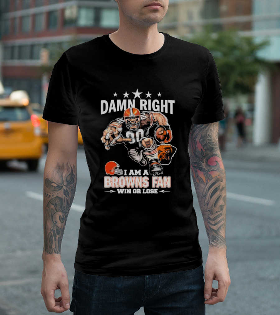 Damn Right I Am A Browns Fan Win Or Lose Football Player and Mascot T-Shirt