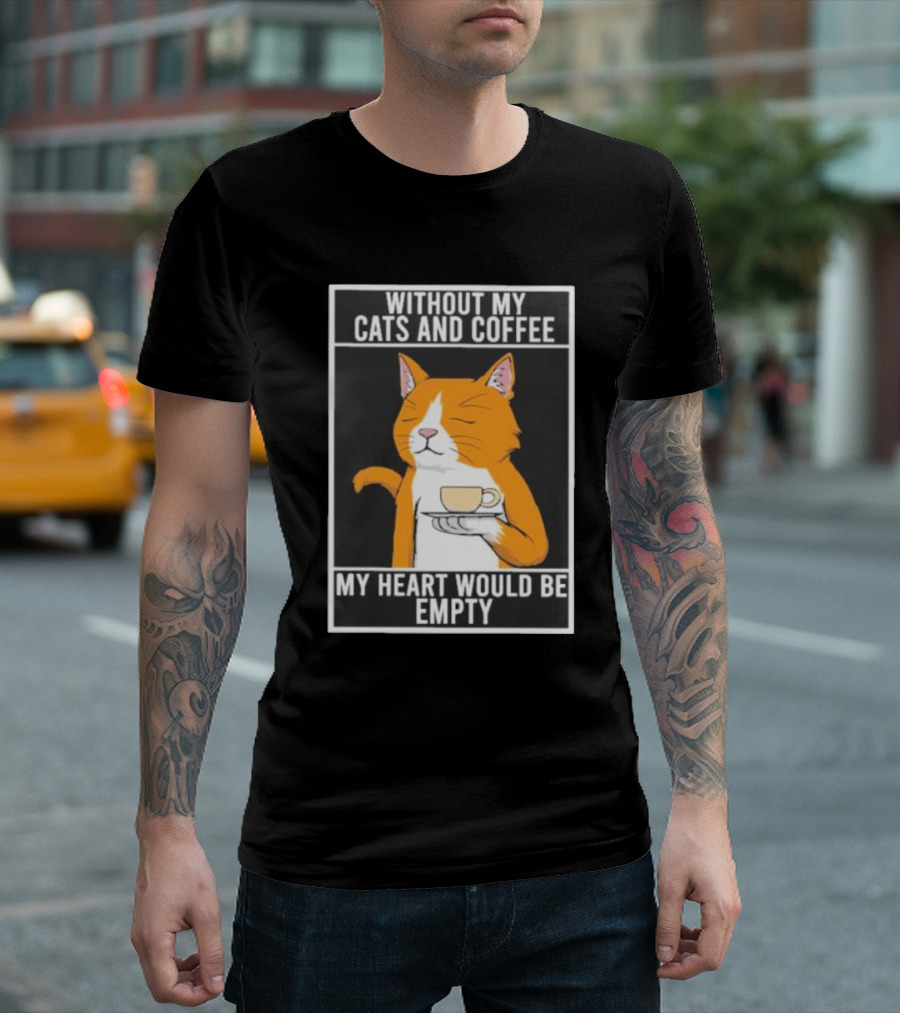 Without My Cats And Coffee My Heart Would Be Empty Relaxed Cat With Cup T-Shirt
