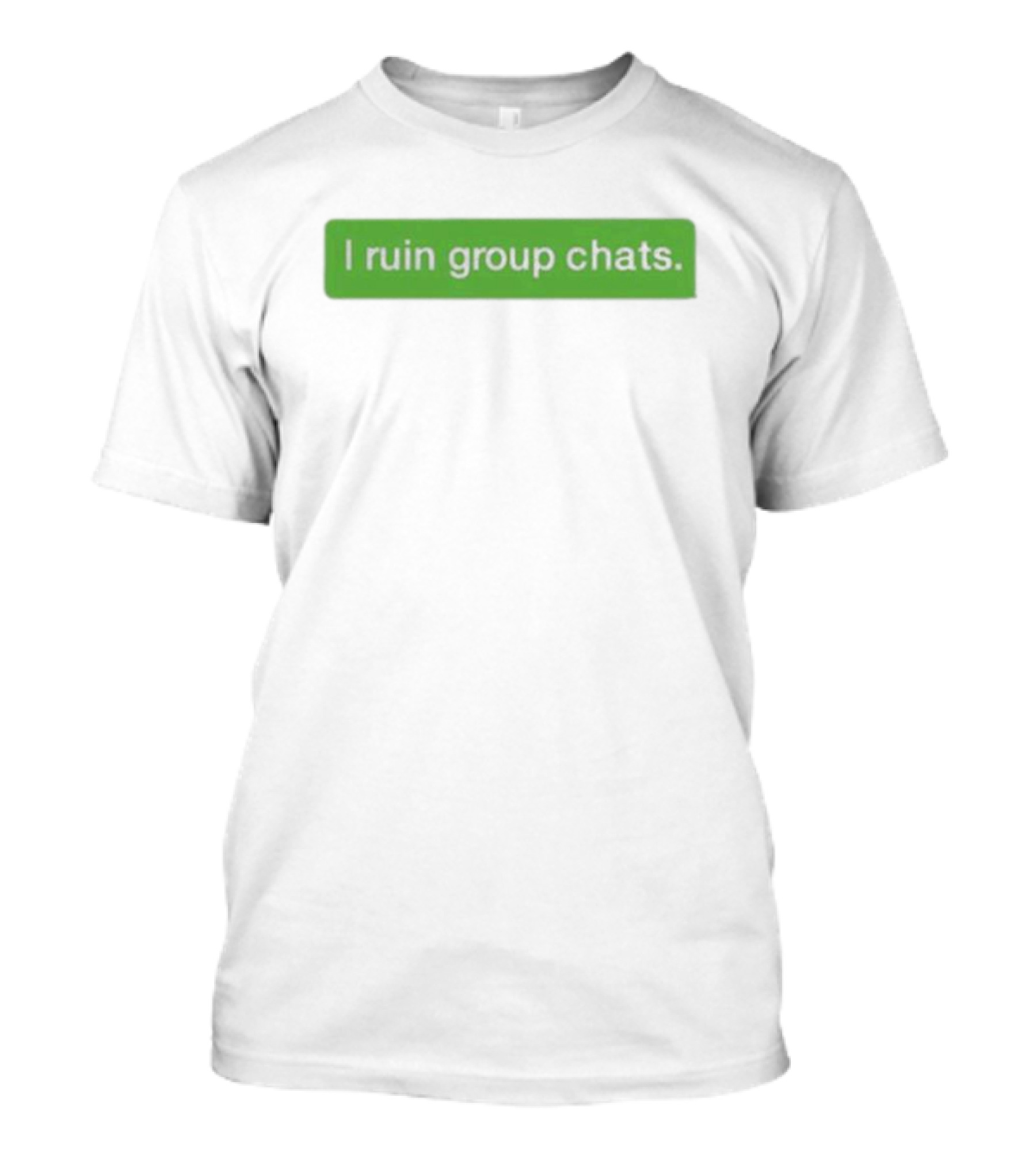 Ryanlemond I Ruin Group Chats Text Message T-Shirt