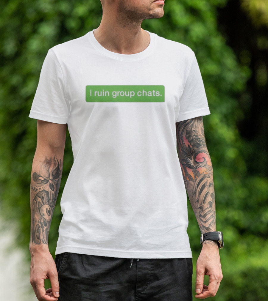 Ryanlemond I Ruin Group Chats Text Message T-Shirt