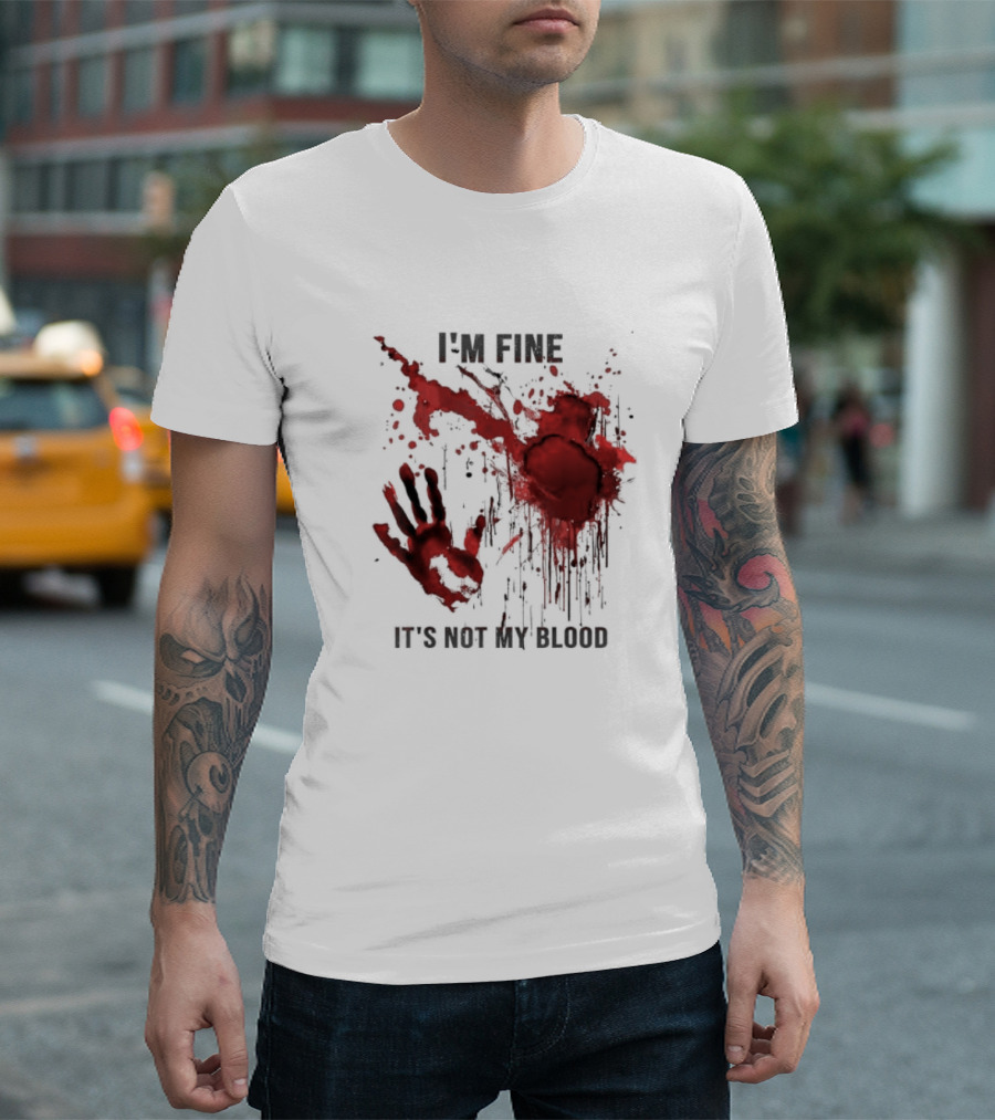 I'm Fine It's Not My Blood Splatter Handprint Stain T-Shirt