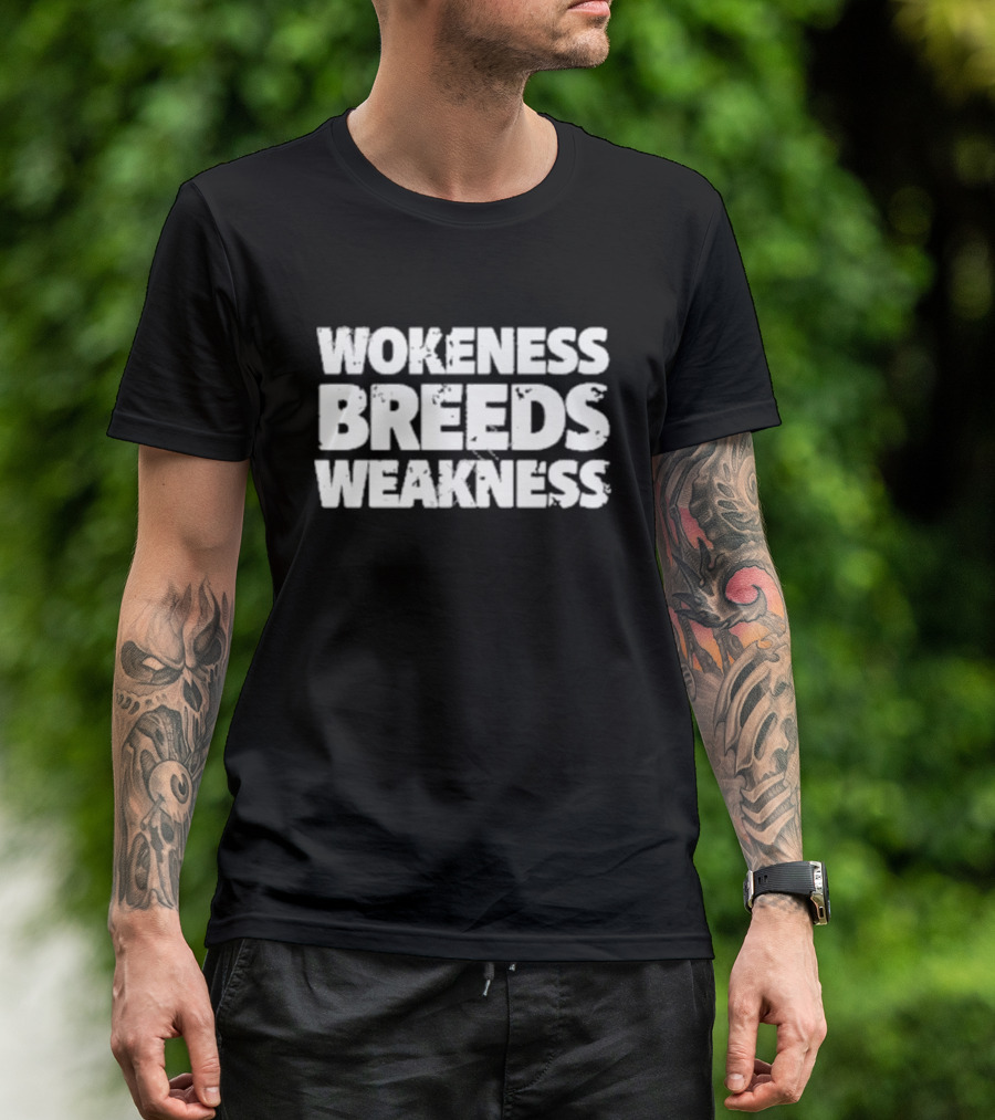 Wokeness Breeds Weakness Message T-Shirt