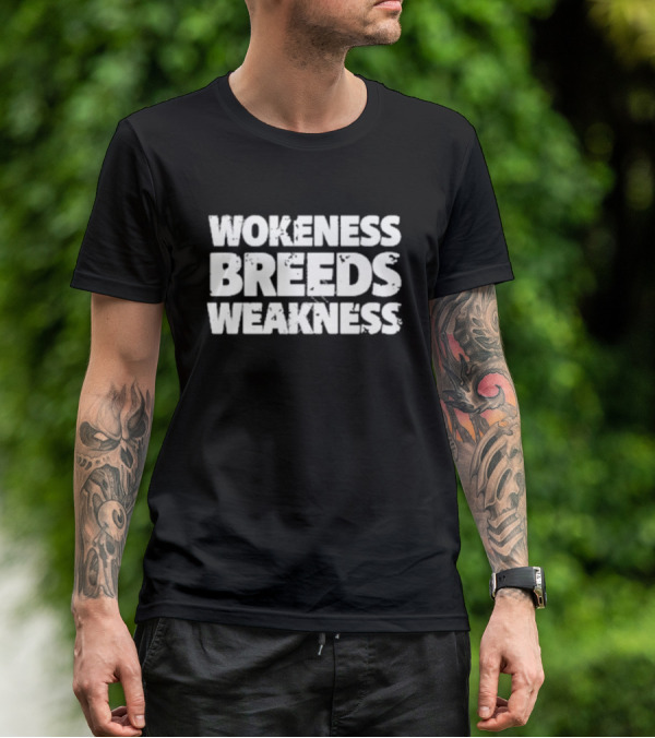 Wokeness Breeds Weakness Message T-Shirt