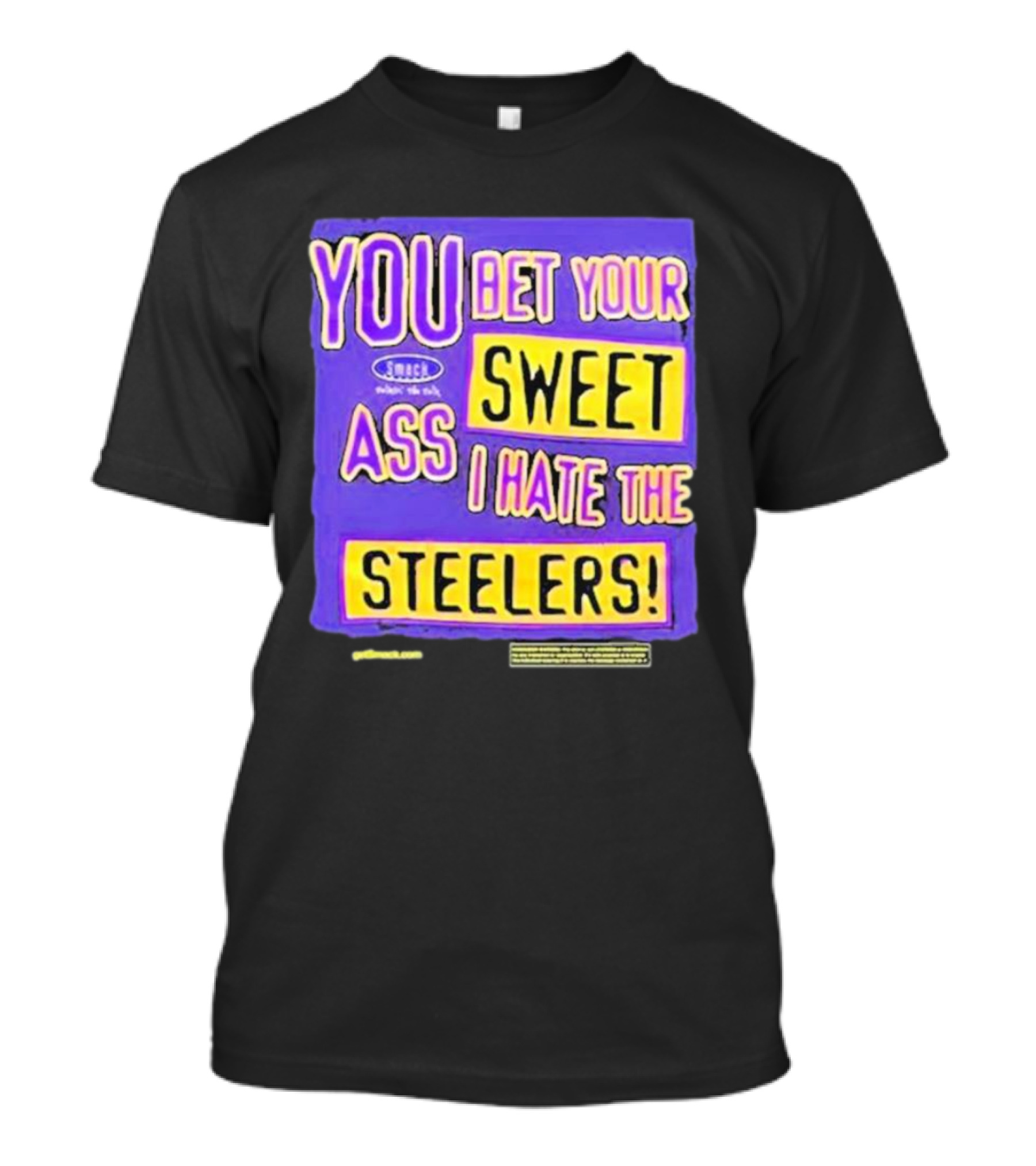 YOU BET YOUR SWEET ASS I HATE THE STEELERS T-Shirt