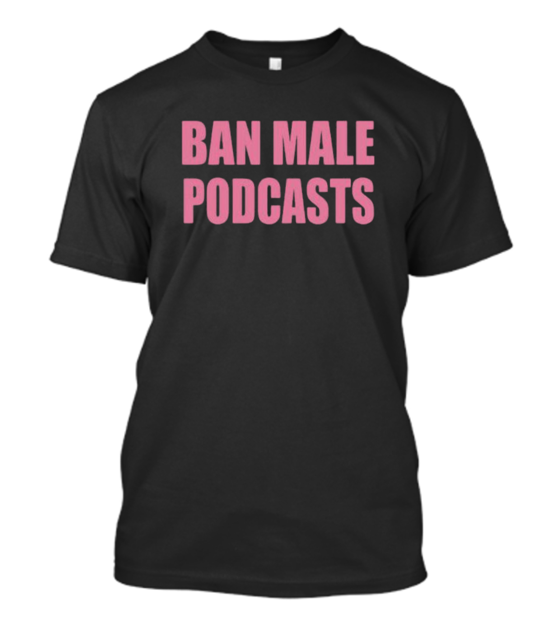 BAN MALE PODCASTS Pink T-Shirt