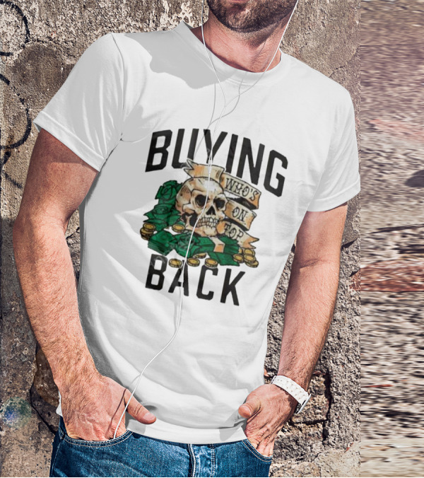 Buying Back Who's On Top Skull Money T-Shirt