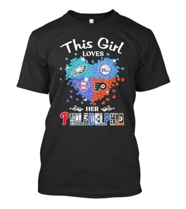 This Girl Loves Her Philadelphia Eagles Phillies 76ers Flyers Heart T-Shirt