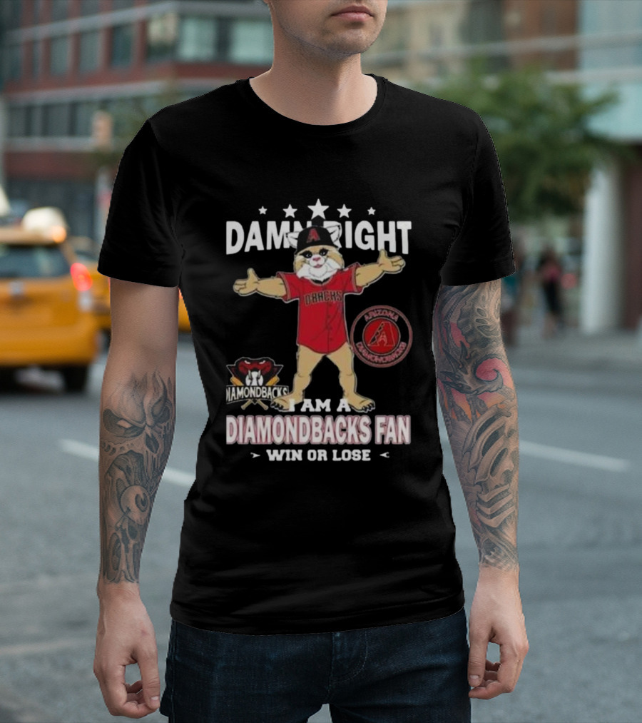 Damn Right I Am a Diamondbacks Fan Win or Lose Arizona Diamondbacks T-Shirt
