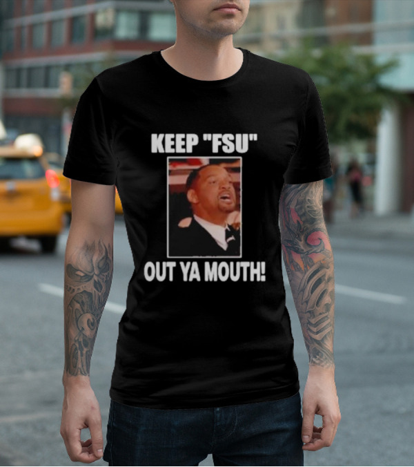 KEEP FSU OUT YA MOUTH T-Shirt