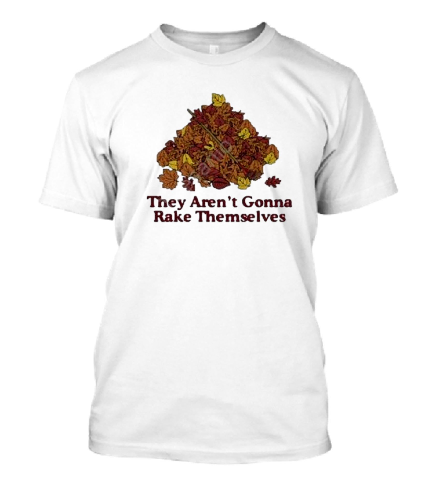 They Aren’t Gonna Rake Themselves Autumn Leaves Pile T-Shirt