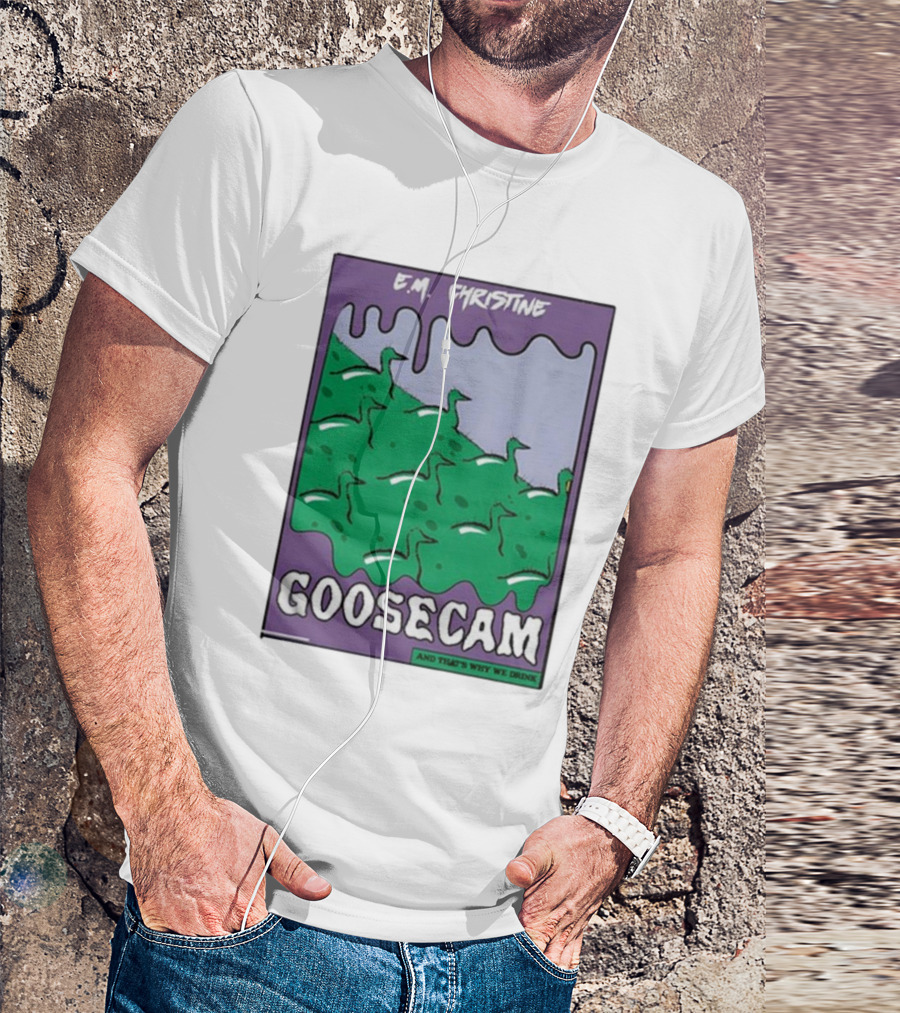E.M. Christine And That's Why We Drink Goosecam Green Geese T-Shirt
