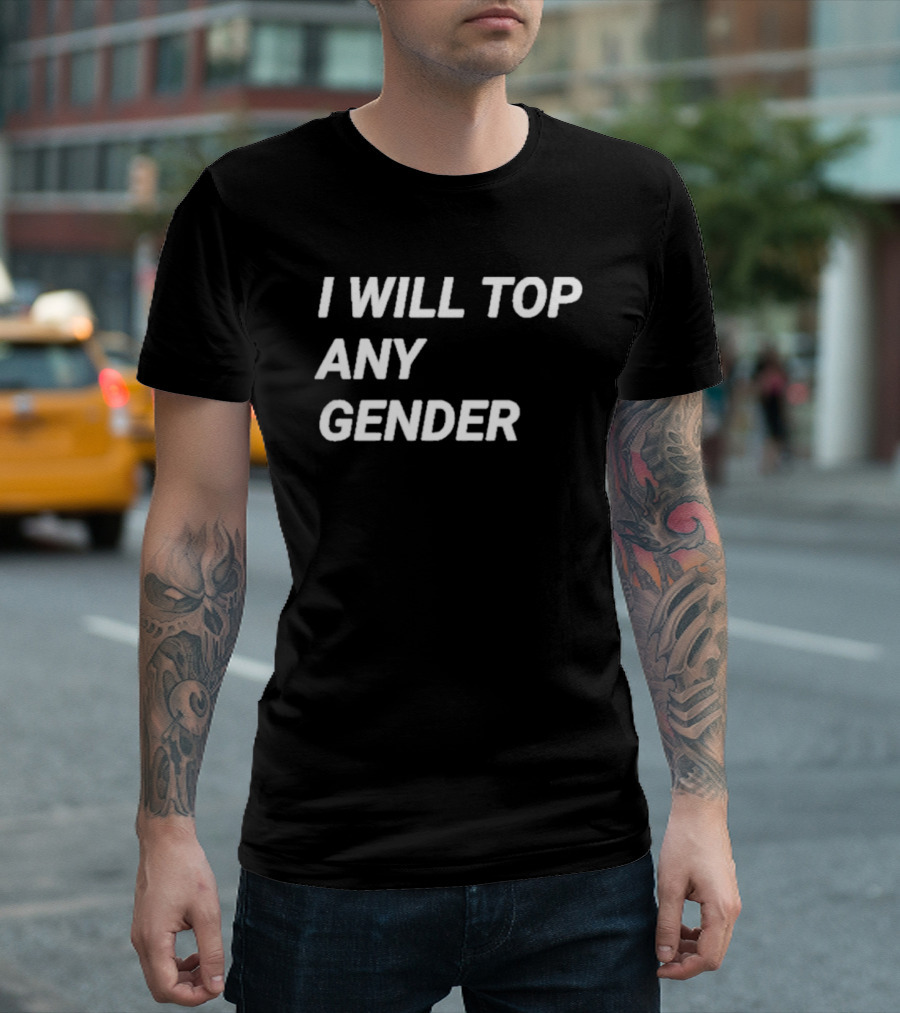 I Will Top Any Gender T-Shirt