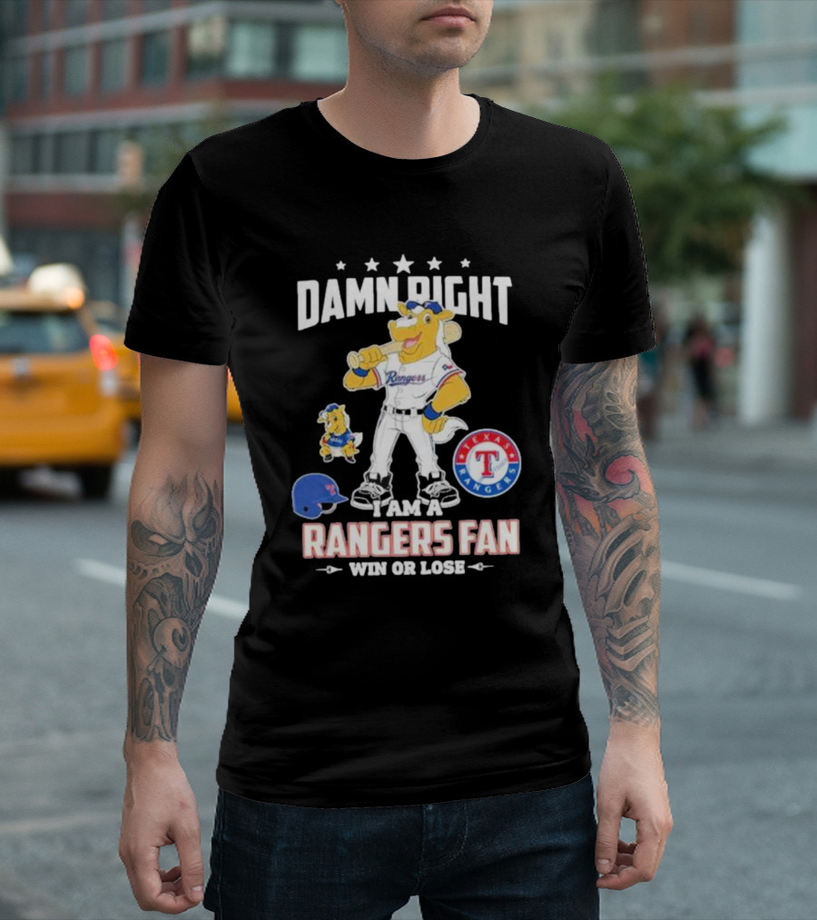 Damn Right I Am A Texas Rangers Fan Win Or Lose Rangers Mascot Texas Rangers T-Shirt