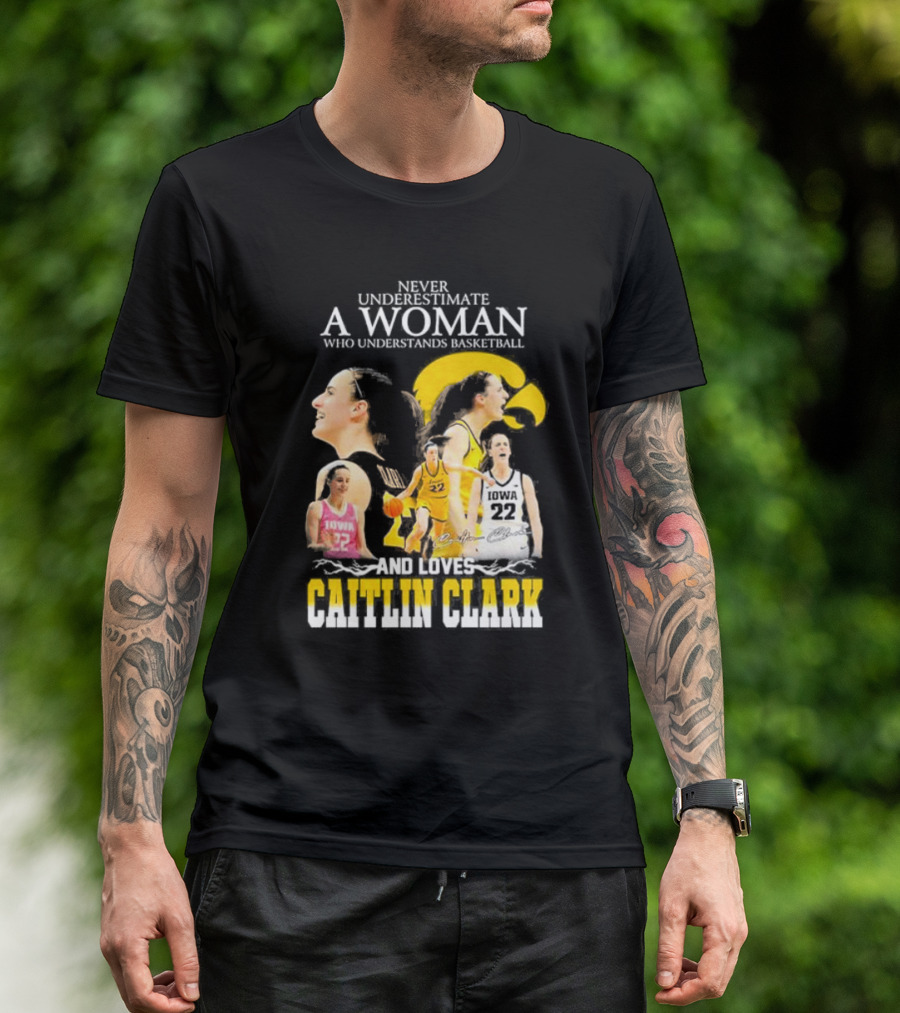 Never Underestimate A Woman Who Understands Basketball And Loves Caitlin Clark Iowa 22 T-Shirt