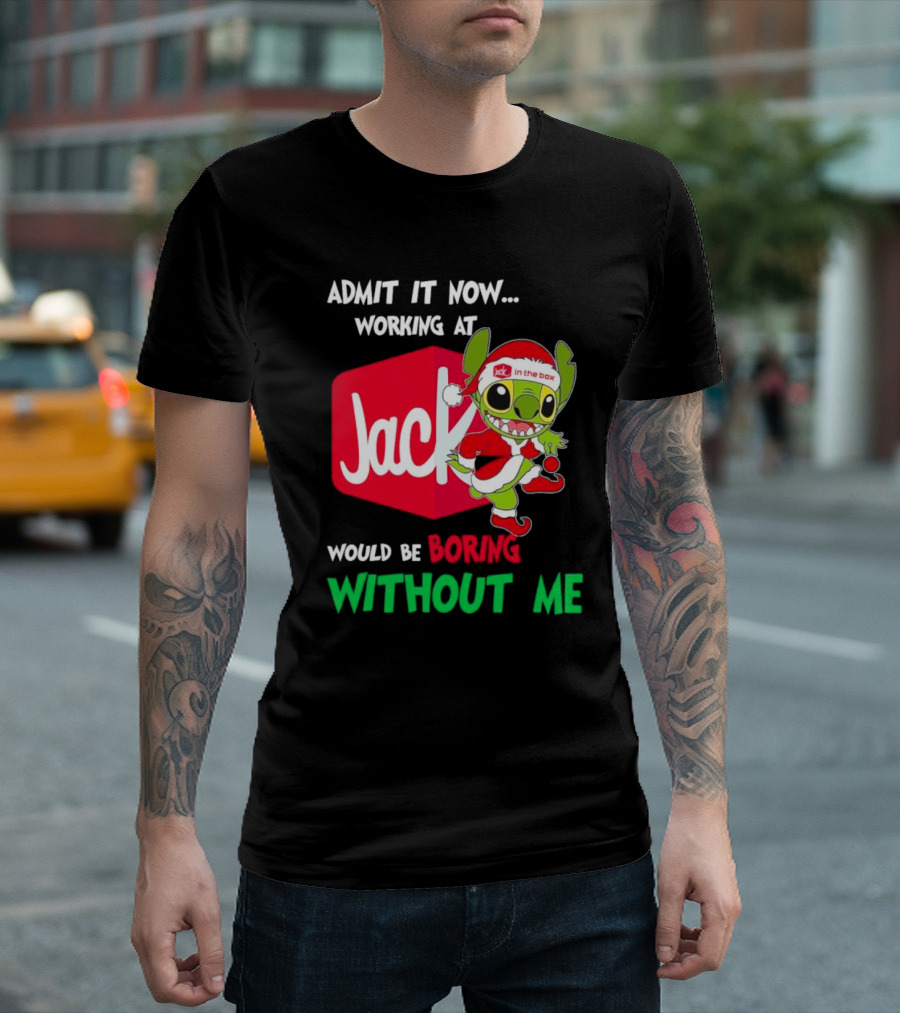 Santa Stitch Admit It Now Working at Jack in the Box Would Be Boring Without Me T-Shirt