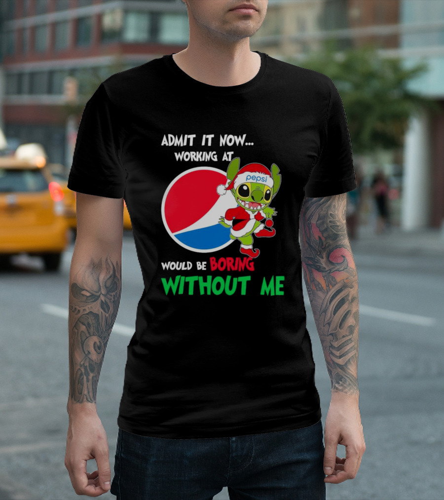 Admit It Now Working At Pepsi Would Be Boring Without Me Santa Stitch T-Shirt