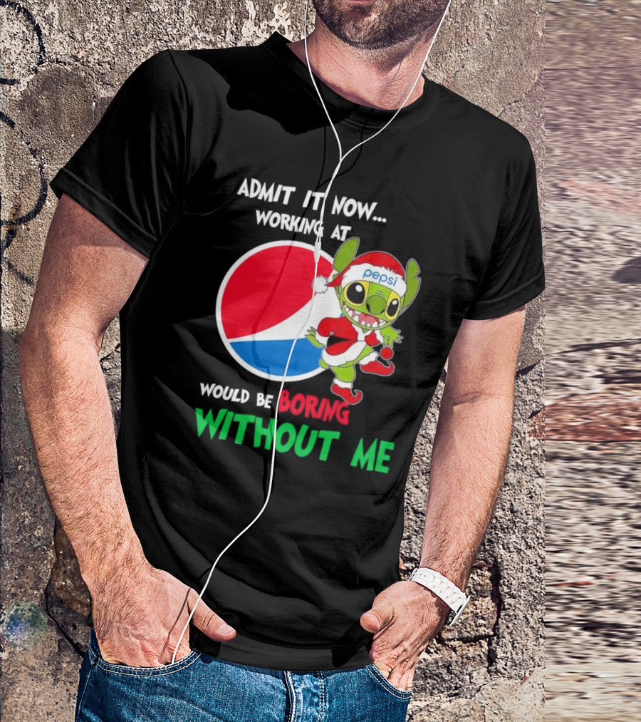 Admit It Now Working At Pepsi Would Be Boring Without Me Santa Stitch T-Shirt
