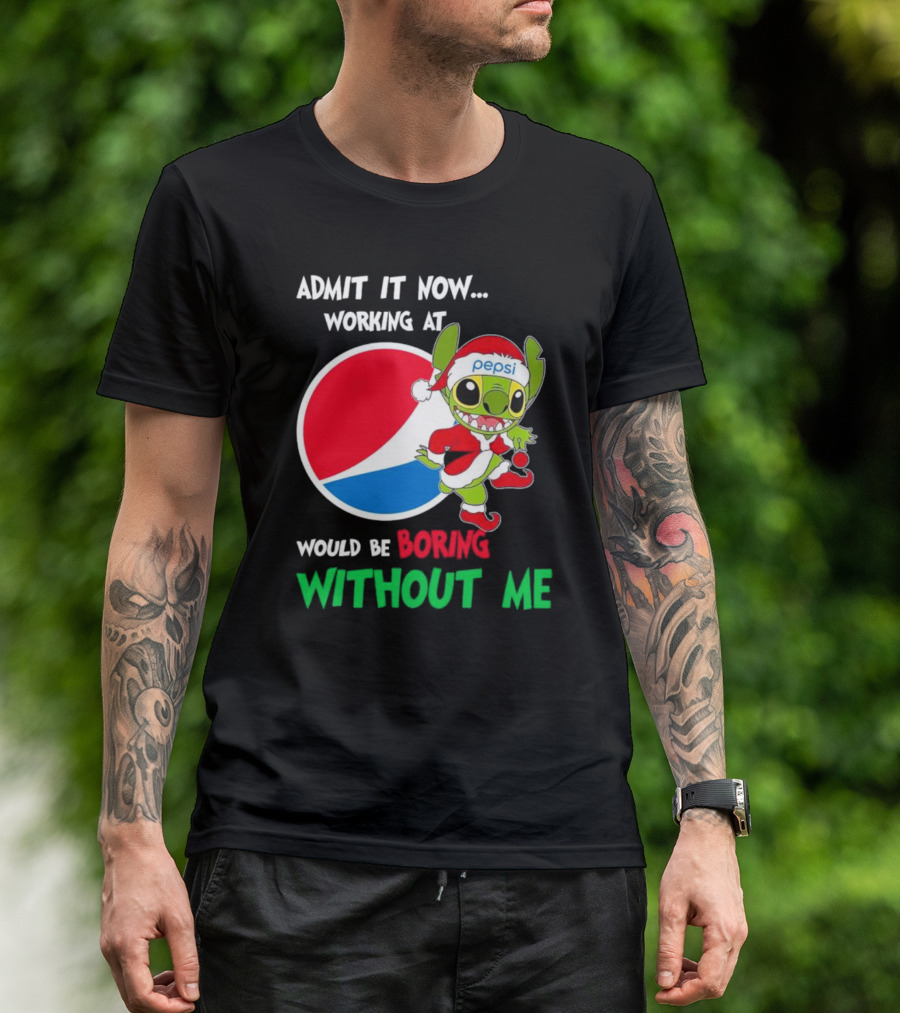 Admit It Now Working At Pepsi Would Be Boring Without Me Santa Stitch T-Shirt